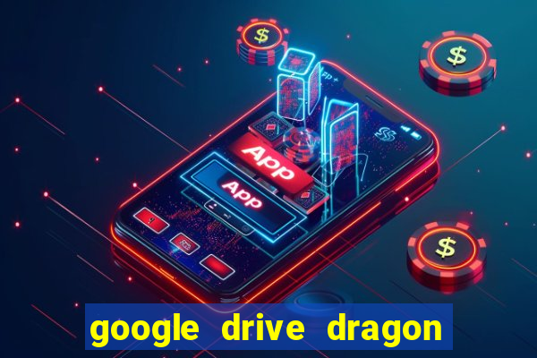 google drive dragon ball super